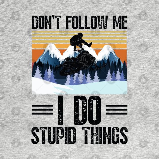 Don’t follow me I do stupid things funny retro snowmobiling by JustBeSatisfied